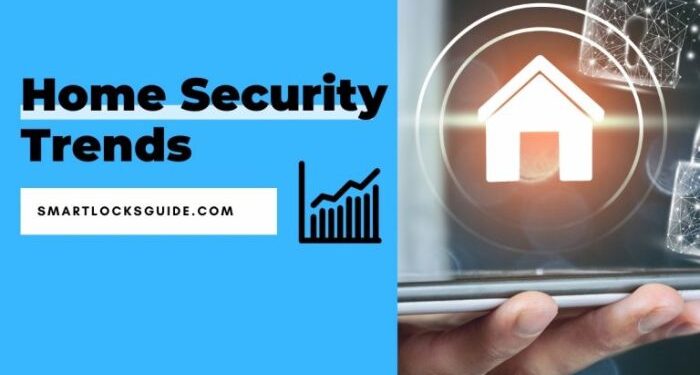 Top 15 Home Security Trends in 2025 (Future of Safety?) - Smart Locks Guide